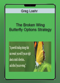 Greg Loehr - The Broken Wing Butterfly Options Strategy