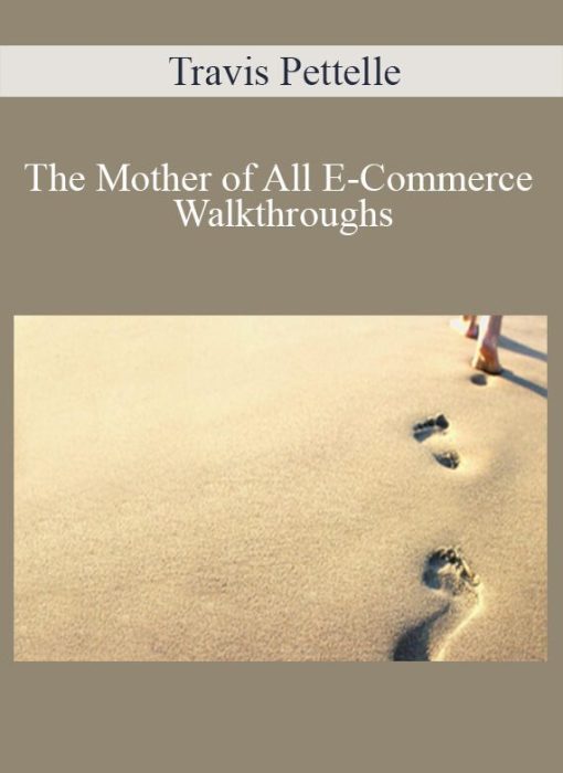 Travis Pettelle – The Mother of All E-Commerce Walkthroughs1