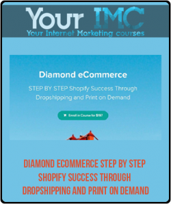Diamond ECommerce STEP BY STEP Shopify Success Through Dropshipping And Print On Demand-imc