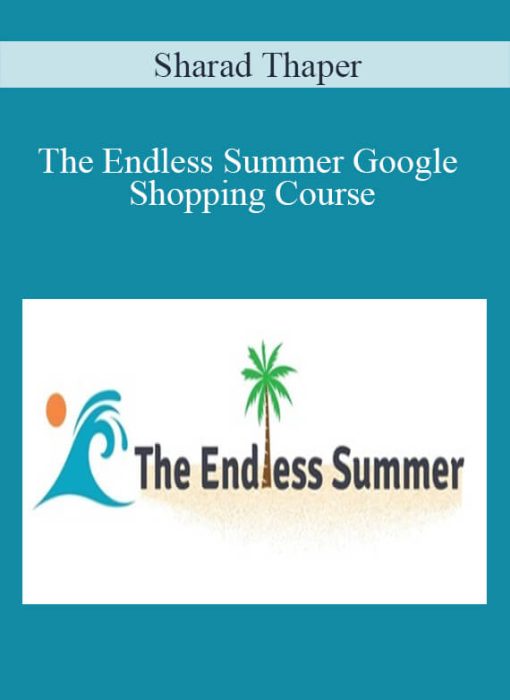 Sharad Thaper – The Endless Summer Google Shopping Course