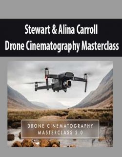 Stewart & Alina Carroll – Drone Cinematography Masterclass | Instant Download !