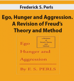 Frederick S. Perls – Ego, Hunger and Aggression. A Revision of Freud’s Theory and Method