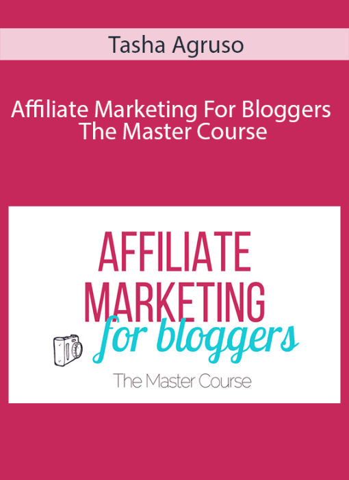 Tasha Agruso - Affiliate Marketing For Bloggers The Master Course