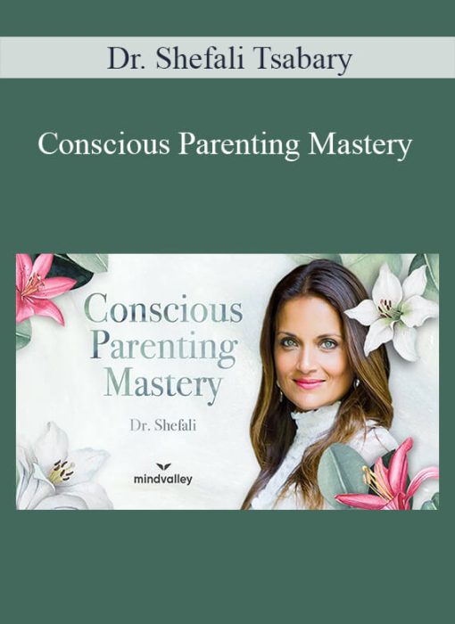 Dr. Shefali Tsabary - Conscious Parenting Mastery