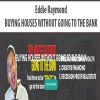Eddie Raymond – BUYING HOUSES WITHOUT GOING TO THE BANK