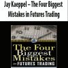 Jay Kaeppel – The Four Biggest Mistakes in Futures Trading