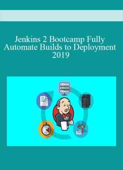Jenkins 2 Bootcamp Fully Automate Builds to Deployment 2019