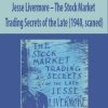 Jesse Livermore – The Stock Market Trading Secrets of the Late (1940, scaned)