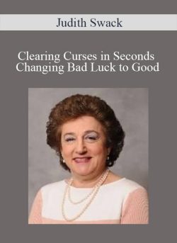 Judith Swack – Clearing Curses in Seconds – Changing Bad Luck to Good