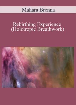 Mahara Brenna – Rebirthing Experience (Holotropic Breathwork)
