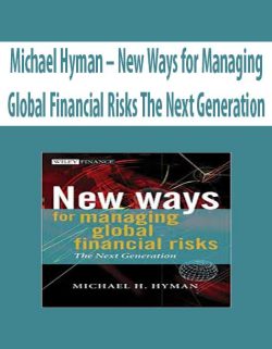 Michael Hyman – New Ways for Managing Global Financial Risks The Next Generation