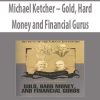 Michael Ketcher – Gold; Hard Money and Financial Gurus