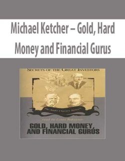 Michael Ketcher – Gold; Hard Money and Financial Gurus