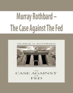 Murray Rothbard – The Case Against The Fed