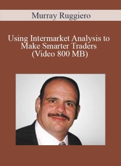 Murray Ruggiero - Using Intermarket Analysis to Make Smarter Traders (Video 800 MB)