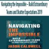 Navigating the Impossible – Build Extraordinary Teams and Shatter Expectations 2019