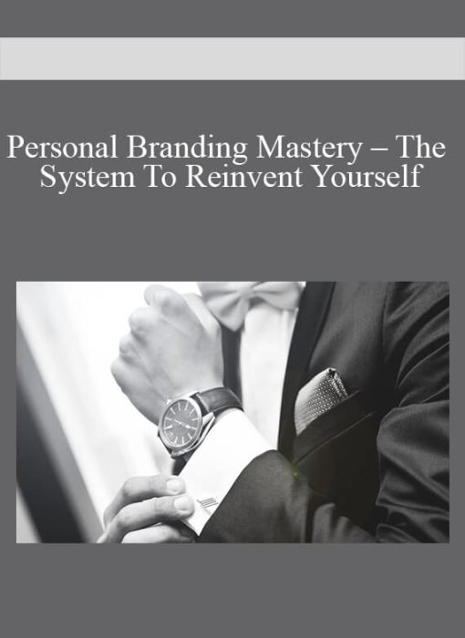 Personal Branding Mastery – The System To Reinvent Yourself