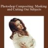 Photoshop Compositing Masking and Cutting Out Subjects