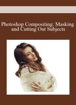 Photoshop Compositing Masking and Cutting Out Subjects