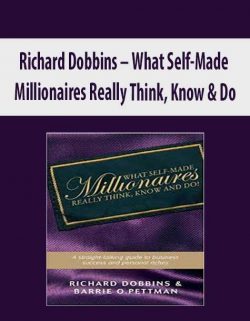 Richard Dobbins – What Self-Made Millionaires Really Think; Know & Do
