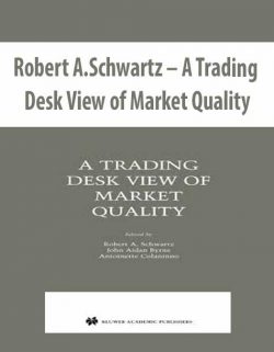 Robert A.Schwartz – A Trading Desk View of Market Quality
