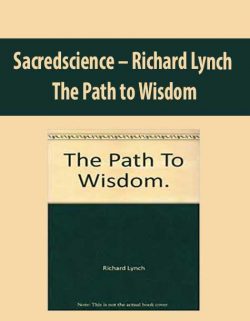 Sacredscience – Richard Lynch – The Path to Wisdom