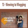 TJ – Viewing to Vlogging
