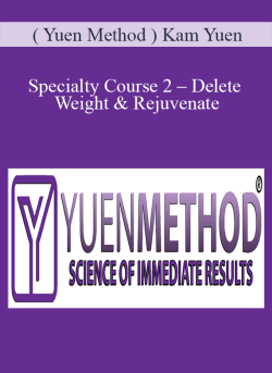 ( Yuen Method ) Kam Yuen – Specialty Course 2 – Delete Weight & Rejuvenate