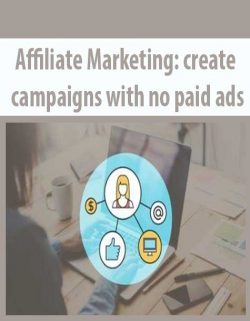 Affiliate Marketing: create campaigns with no paid ads