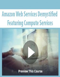 Amazon Web Services Demystified – Featuring Compute Services