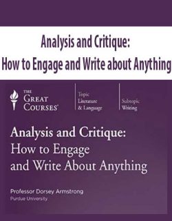 Analysis and Critique: How to Engage and Write about Anything