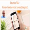 Amazon FBA : Private label work at home blueprint