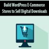 Build WordPress E-Commerce Stores to Sell Digital Downloads