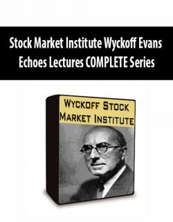 Stock Market Institute Wyckoff Evans Echoes Lectures COMPLETE Series