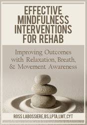 [Download Now] Effective Mindfulness Interventions for Rehab: Improving Outcomes with Relaxation, Breath, & Movement Awareness - Ross LaBossiere