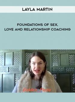 [Download Now] Layla Martin - Foundations of Sex, Love and Relationship Coaching