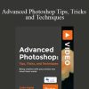 Advanced Photoshop Tips, Tricks and Techniques