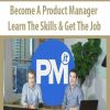 Become A Product Manager Learn The Skills & Get The Job