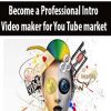 Become a Professional Intro Video maker for You Tube market