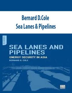 Bernard D.Cole – Sea Lanes & Pipelines