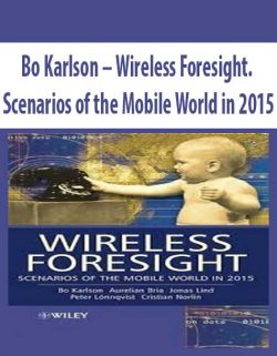 Bo Karlson – Wireless Foresight. Scenarios of the Mobile World in 2015