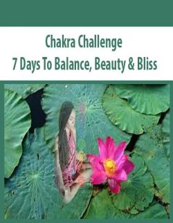 Chakra Challenge – 7 Days To Balance; Beauty & Bliss