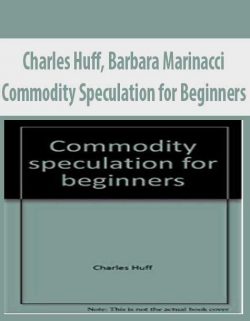 Charles Huff; Barbara Marinacci – Commodity Speculation for Beginners