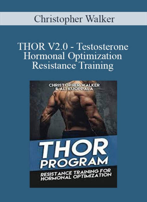 Christopher Walker - THOR V2.0 - Testosterone Hormonal Optimization Resistance Training