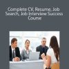 Complete CV, Resume, Job Search, Job Interview Success Course