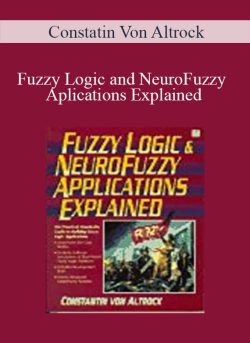 Constatin Von Altrock – Fuzzy Logic and NeuroFuzzy Aplications Explained