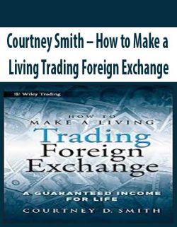 Courtney Smith – How to Make a Living Trading Foreign Exchange