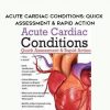 Acute Cardiac Conditions: Quick Assessment & Rapid Action - Tom F. Gutchewsky