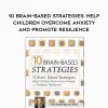 10 Brain-Based Strategies to Help Children Overcome Anxiety and Promote Resilience - Tina Payne Bryson