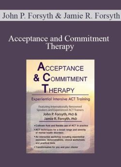 John P. Forsyth & Jamie R. Forsyth - Acceptance and Commitment Therapy Experiential Intensive ACT Training